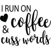 I Run On Coffee & Cuss Words Vinyl Decal Home