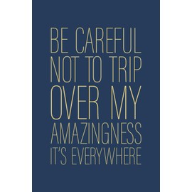 Be Careful Not To Trip Over My Amazingness It's Everywhere: 6 x 9 Blank Lined Notebook Journal Navy - Funny Saying Sarcastic Work Gag Gift for Office Coworkers, Employees, Adults, Boss