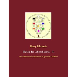 Blüten des Lebensbaumes III: Der kabbalistische Lebensbaum als spirituelle Landkarte