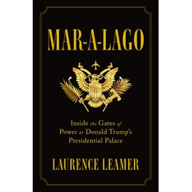 Mar-a-Lago: Inside the Gates of Power at Donald Trump's Presidential Palace