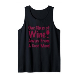 One Glass Of Wine Away From A Good Mood Funny wine drinking Tank Top