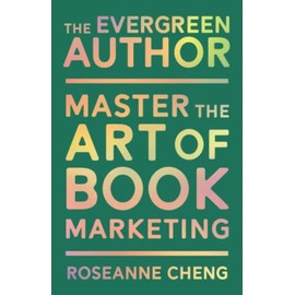 The Evergreen Author: Master the Art of Book Marketing