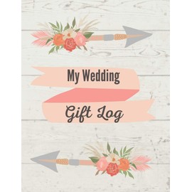 My Wedding Gift Log: Gift Record Keeper, Gift Registry, Organizer, Keepsake for Bridal Shower