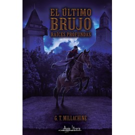 El último brujo: Raíces profundas (Spanish Edition)