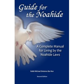 Guide for the Noahide: A Complete Guide to the Laws of the Noahide Covenant and Key Torah Values for All Mankind