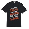 Not My Circus Not My Monkeys But I Know All