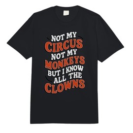 Not My Circus Not My Monkeys But I Know All The Clowns Fu Comfort Colors Adult Heavyweight T-Shirt
