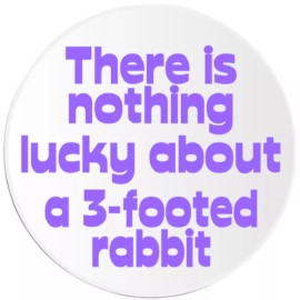 Kiwi Gifts There Is Nothing Lucky About A 3-Footed Rabbit - 25 Pack Circle Stickers 3 Inch
