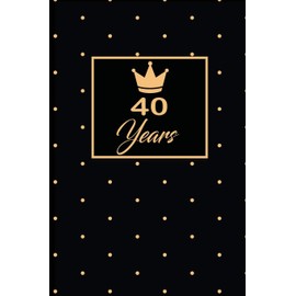 40 Years: 40th fourtyth Birthday Gift for Women fourty year old daughter, son,boyfriend,girlfriend,men,wife and husband,cute and funny blank lined Gifts Notebook,journal,Diary,planner