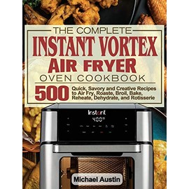 The Complete Instant Vortex Air Fryer Oven Cookbook