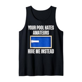 Your Pool Hates Amateurs Hire Me Pool Guy Pool Cleaner Tank Top