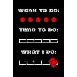 Cool GAG Gifts: Work to Do, Time to Do, What I Do: Blank To Do List for Coworker, Employee, Boss, Office