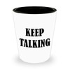 Funny Gifts Idea for Psychologist - Keep Talking Shot Glass