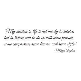 My mission in life is to not survive, but thrive; passion, compassion, humor, style- 0189 - Home Decor - Wall Decor - Maya Angelou
