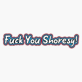 f u shoresy! Bumper Sticker Vinyl Decal 5 inches
