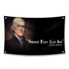 Thomas Jefferson Shoot Fast Flag Eat Ass Funny Quote ，3x5 Feet Flag Funny Poster Durable Man Cave Wall Flag with Brass Grommets This beautiful entertaining banner flag for College Dorm Room