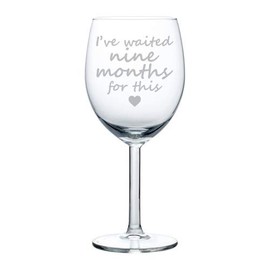 Wine Glass Goblet Funny New Mom Mother Push Present Baby Shower I've Waited Nine Months For This (10 oz)