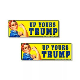 Impeach Trump Up Yours Trump Rosie Riveter of bumper stickers  2 pack