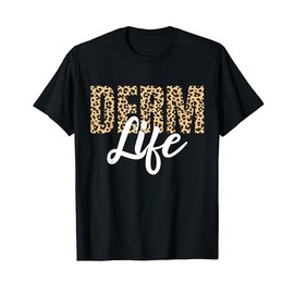 Derm Life Dermatologist Dermatology Nurse T-Shirt