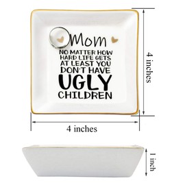 JoycuFF Trinket Dishes for Jewelry Mom Mother Birthday Christmas Gift Jewelry Tray for Rings Necklaces Bracelets Earrings Mom No Matter How Hard Life Gets at Least You Don't Have Ugly Chil*ren