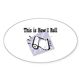 CafePress How I Roll (Paper Towels) Oval Sticker (50 Pk) Sticker (Oval 50 pk)