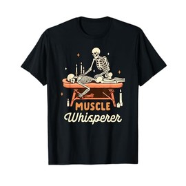 Massage Therapist Massage Therapy Skeleton Muscle Whisperer T-Shirt