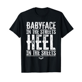 Babyface In The Streets Heel In The Sheets - Pro Wrestling T-Shirt