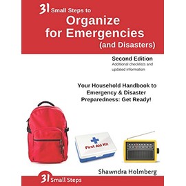 31 Small Steps to Organize for Emergencies (and Disasters): Your Household Handbook for Emergency & Disaster Preparedness: Get Ready! (2nd Edition)