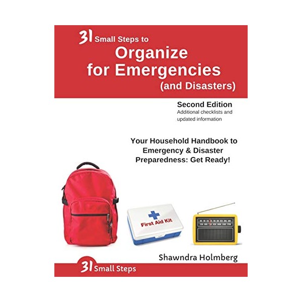 31 Small Steps to Organize for Emergencies (and Disasters): Your
