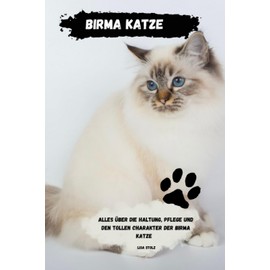  Birma Katzen Ratgeber: Alles ber Haltung, Pflege und den tollen Charakter der Birma Katze (German Edition)