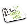 ER065 Life is Too Short for a Single GINS Novelty