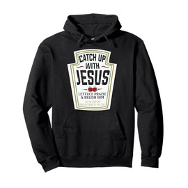 Religious Gift Catch Up With Jesus Funny Christian Gifts Pullover Hoodie