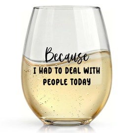 Funny Stemless Wine Glasses, Unique Novelty Ideas for Women Men Birthday Retirement Gifts Present Friends Coworkers, Mom, Wife, Boss, Sister, Girlfriend Wine Glasses-Because I Had to with People Today