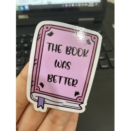 The Book was Better Sticker, Bookworm Waterproof Laminated Vinyl Die Cut Sticker, Reader, Books, Bookish, Library, Laptop Sticker, Kindle Sticker, Book Sticker (2 inch)