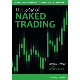 The Art of Naked Trading: An Easy to Understand Strategy for Day Traders
