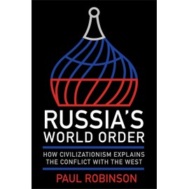 Russia's World Order: How Civilizationism Explains the Conflict with the West (Niu Slavic, East European, and Eurasian Studies)