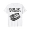 I Still Play With Blocks Shirt Funny Mechanic Men Car