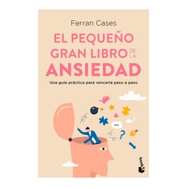 El pequeño gran libro de la ansiedad: Una guía práctica para vencerla paso a paso / The Little Big Book of Anxiety