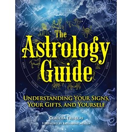 The Astrology Guide: Understanding Your Signs, Your Gifts, and Yourself