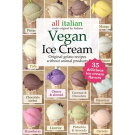 Vegan Ice Cream: 35 original gelato recipes without animal products