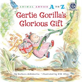 Gertie Gorilla's Glorious Gift (Animal Antics A to Z)