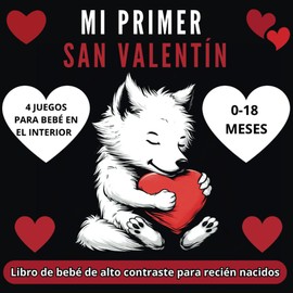 Mi primer libro de San Valentín de alto contraste para recién nacidos: Sencillas imágenes en blanco y negro con temática de San Valentín sobre el amor de los animales por los bebés y su desarrollo