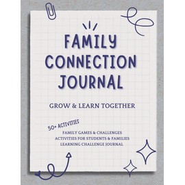Family Connection Journal: Grow and Learn Together: Activities, Games & Challenges to Inspire Growth for the Whole Family
