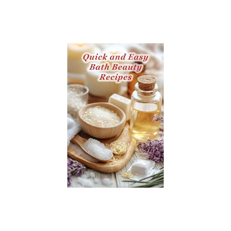 100 Quick and Easy Bath Beauty Recipes