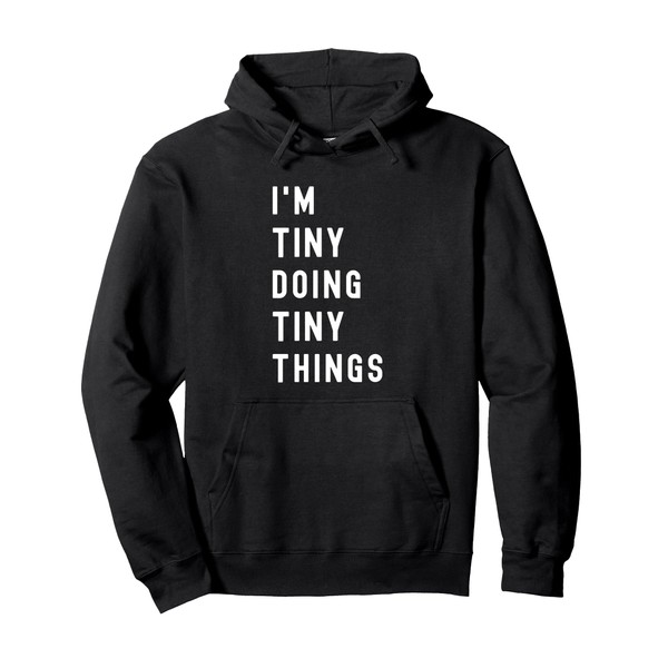 I'm Tiny Doing Tiny Things Pullover Hoodie
