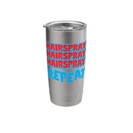 Hairspray Hairspray Hairspray Repeat ---- Stainless Steel Insulated Tumbler