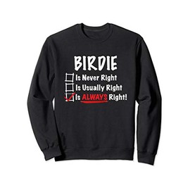 Birdie is Always Right Funny Gift Sweatshirt