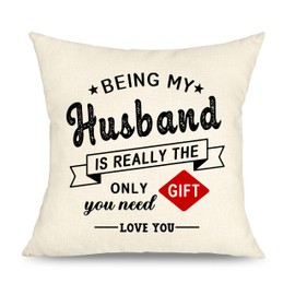 Funny Husband Gift Cushion Cover Being My Husband is Really The Only Gift You Need Gifts for Men Ideas Birthday Valentines for Husband Decoration Cushion 45x45 cm (Being My Husband)