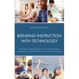 Blending Instruction With Technology: A Blueprint For Teachers To Create Un...