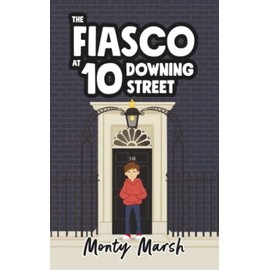 The Fiasco at 10 Downing Street: The amazing debut children's book from author Monty Marsh